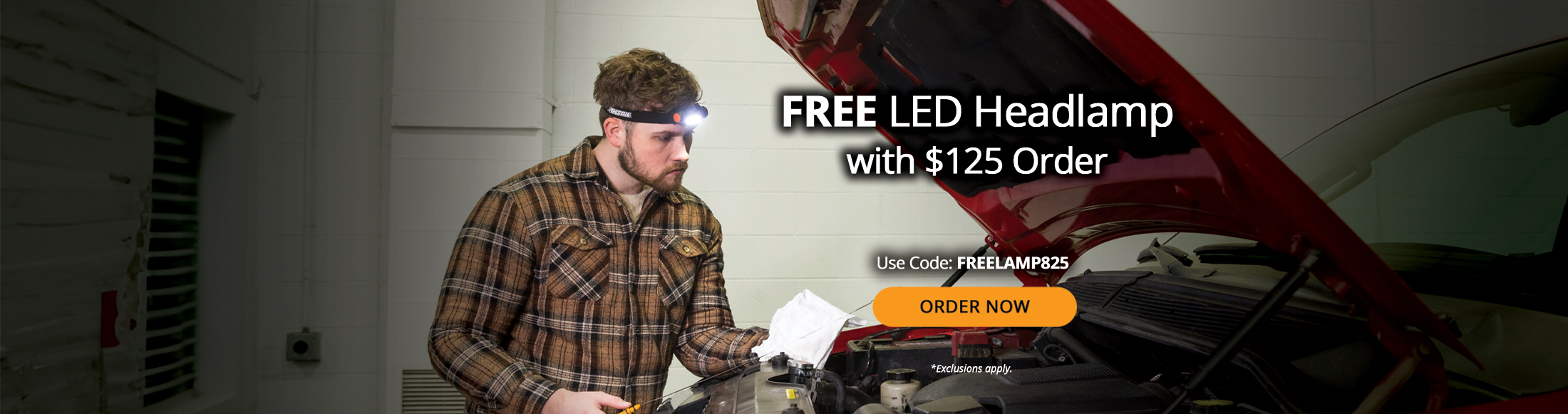 Free led headlamp with $125 order. Use Code: FREELAMP825. Order Now. *Exclusions apply.